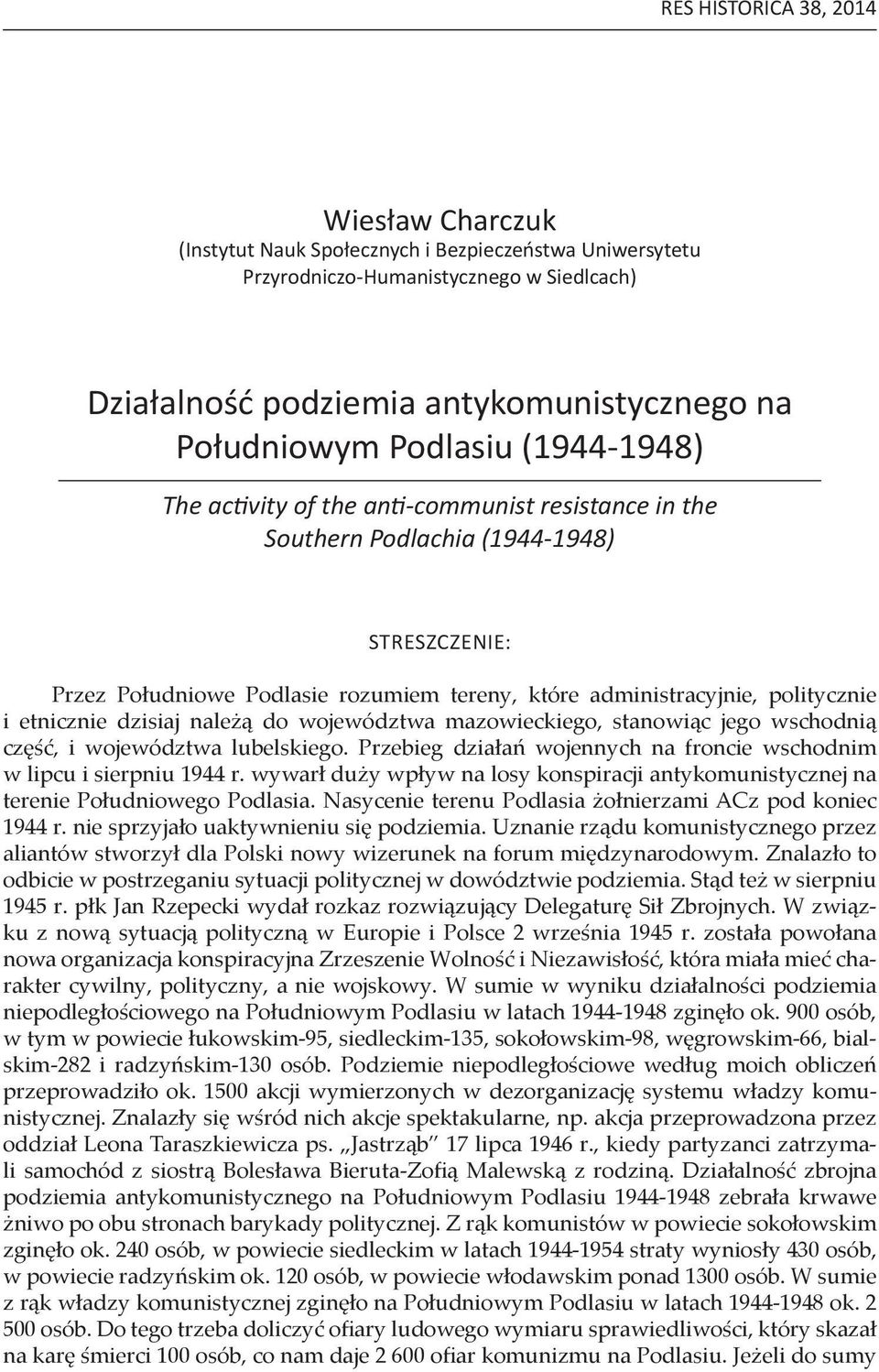 należą do województwa mazowieckiego, stanowiąc jego wschodnią część, i województwa lubelskiego. Przebieg działań wojennych na froncie wschodnim w lipcu i sierpniu 1944 r.