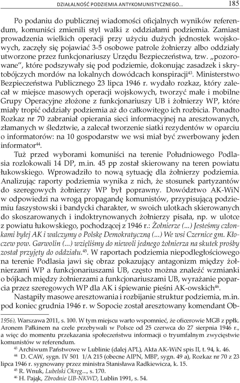 tzw. pozorowane, które podszywały się pod podziemie, dokonując zasadzek i skrytobójczych mordów na lokalnych dowódcach konspiracji 43. Ministerstwo Bezpieczeństwa Publicznego 23 lipca 1946 r.