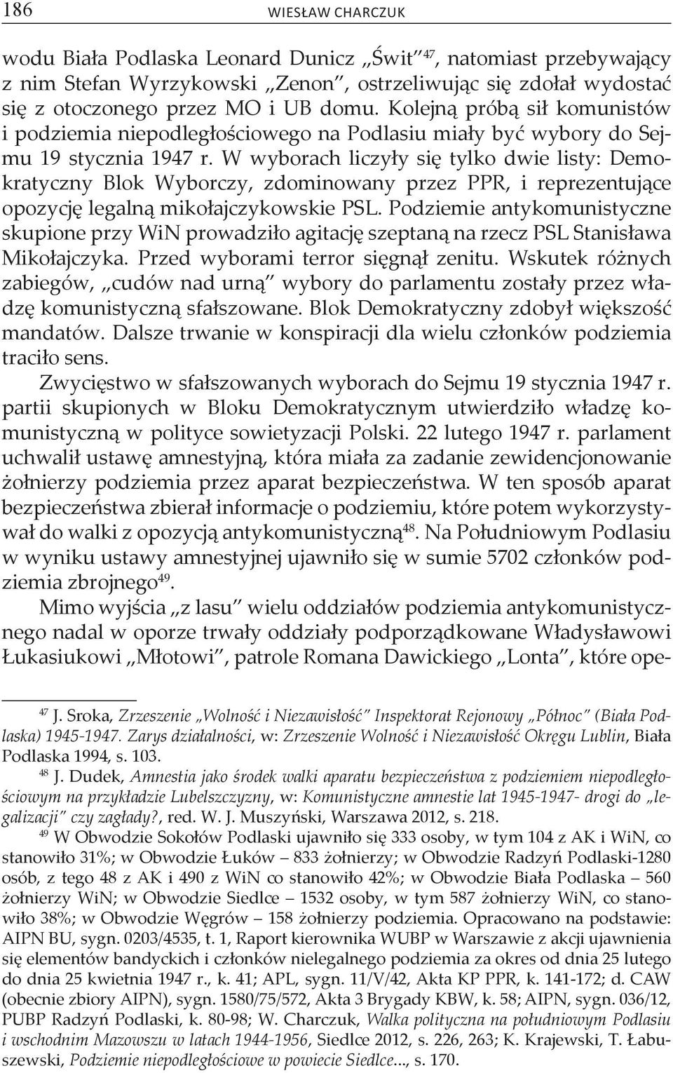 W wyborach liczyły się tylko dwie listy: Demokratyczny Blok Wyborczy, zdominowany przez PPR, i reprezentujące opozycję legalną mikołajczykowskie PSL.