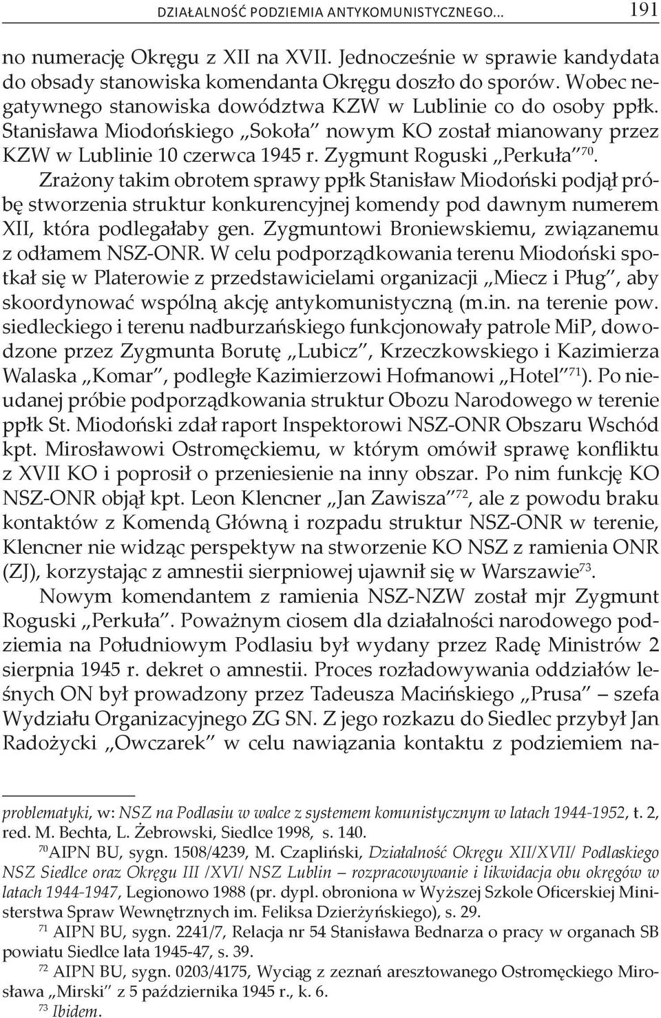 Zrażony takim obrotem sprawy ppłk Stanisław Miodoński podjął próbę stworzenia struktur konkurencyjnej komendy pod dawnym numerem XII, która podlegałaby gen.