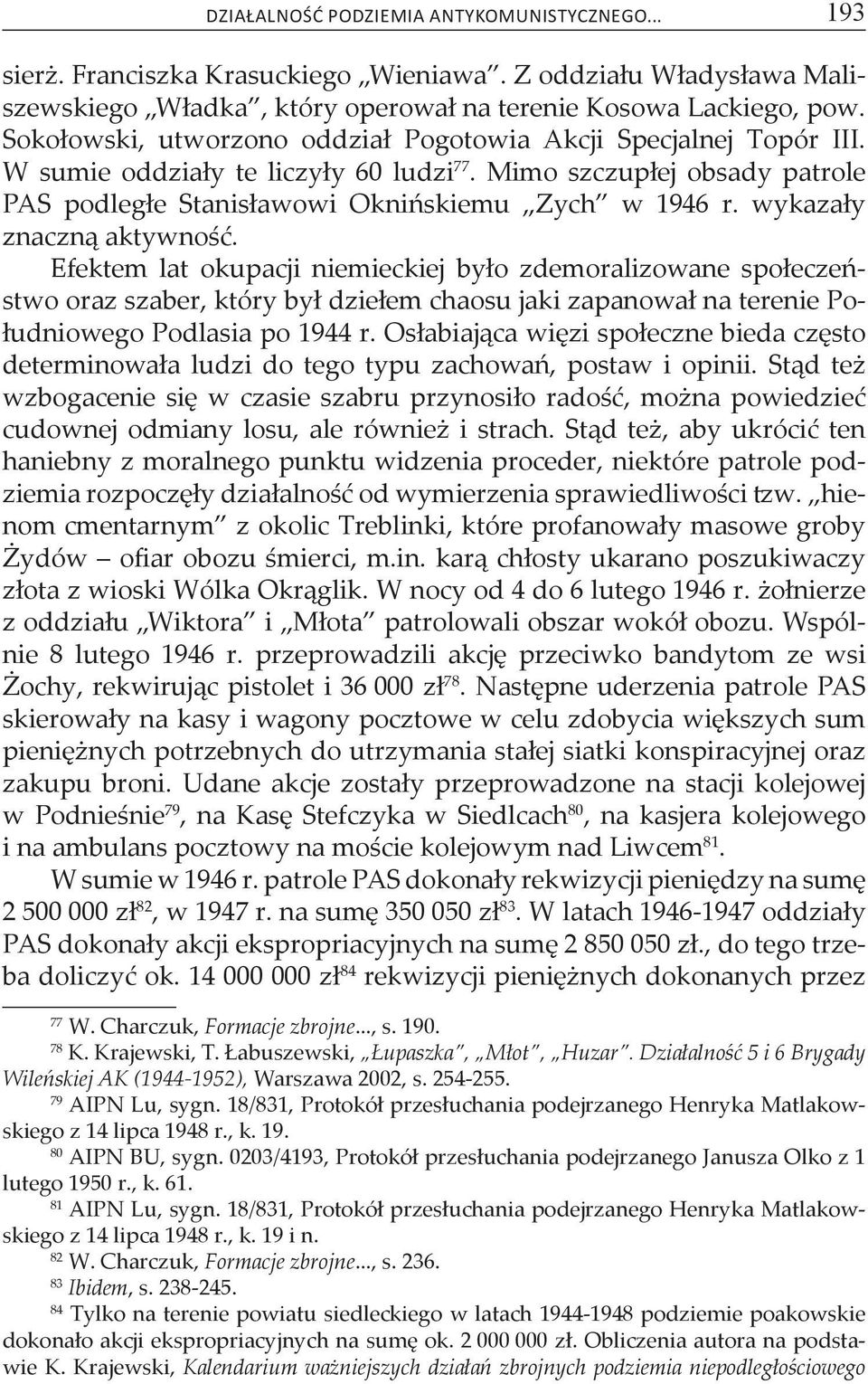 wykazały znaczną aktywność. Efektem lat okupacji niemieckiej było zdemoralizowane społeczeństwo oraz szaber, który był dziełem chaosu jaki zapanował na terenie Południowego Podlasia po 1944 r.