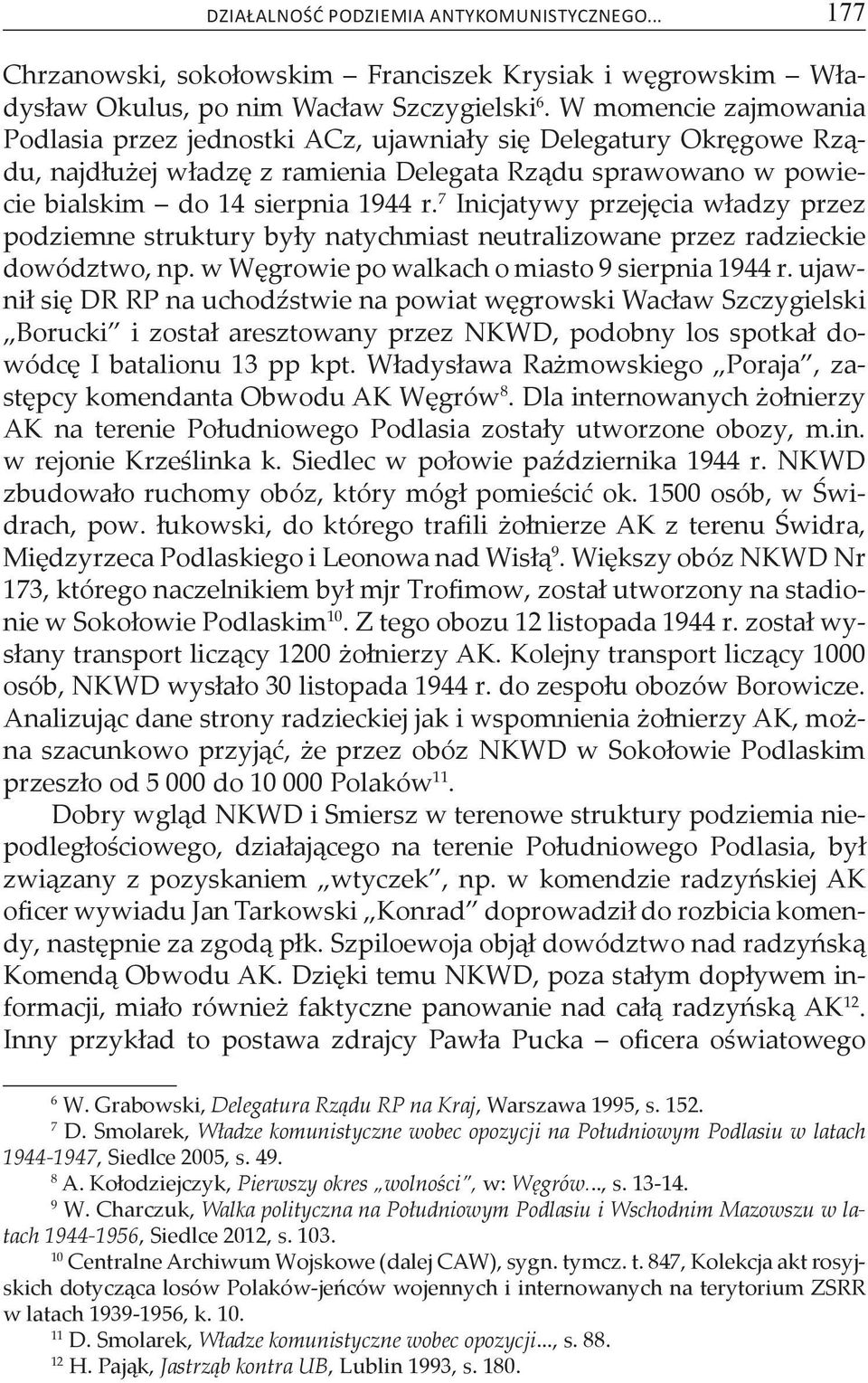 7 Inicjatywy przejęcia władzy przez podziemne struktury były natychmiast neutralizowane przez radzieckie dowództwo, np. w Węgrowie po walkach o miasto 9 sierpnia 1944 r.