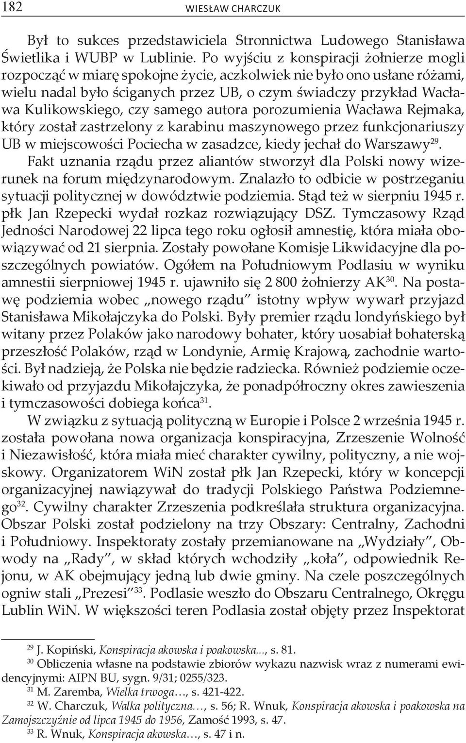 czy samego autora porozumienia Wacława Rejmaka, który został zastrzelony z karabinu maszynowego przez funkcjonariuszy UB w miejscowości Pociecha w zasadzce, kiedy jechał do Warszawy 29.