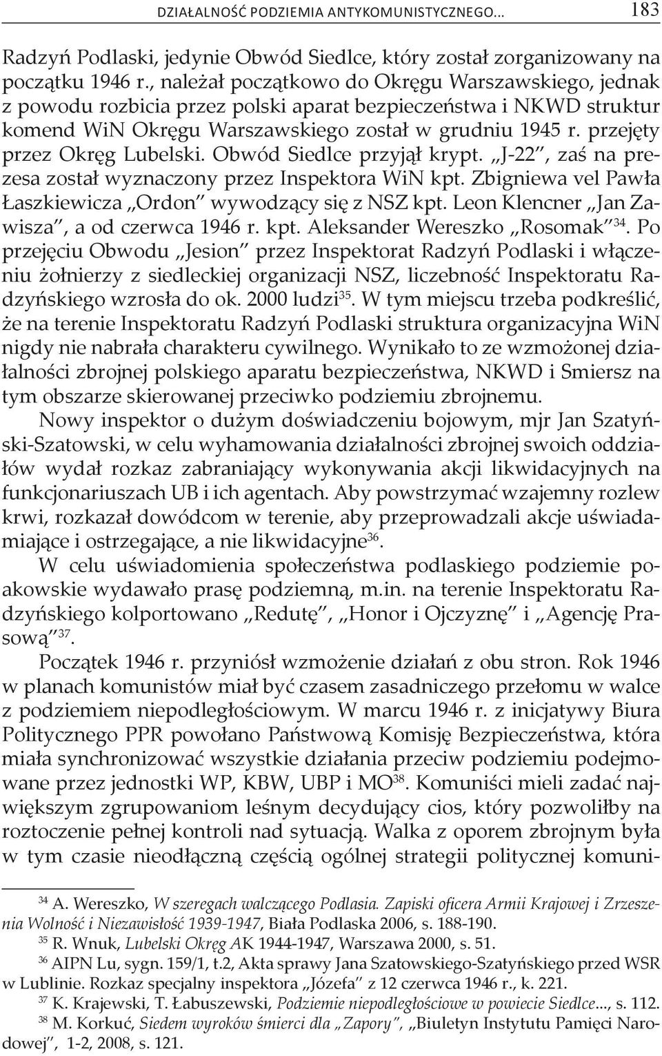 przejęty przez Okręg Lubelski. Obwód Siedlce przyjął krypt. J-22, zaś na prezesa został wyznaczony przez Inspektora WiN kpt. Zbigniewa vel Pawła Łaszkiewicza Ordon wywodzący się z NSZ kpt.