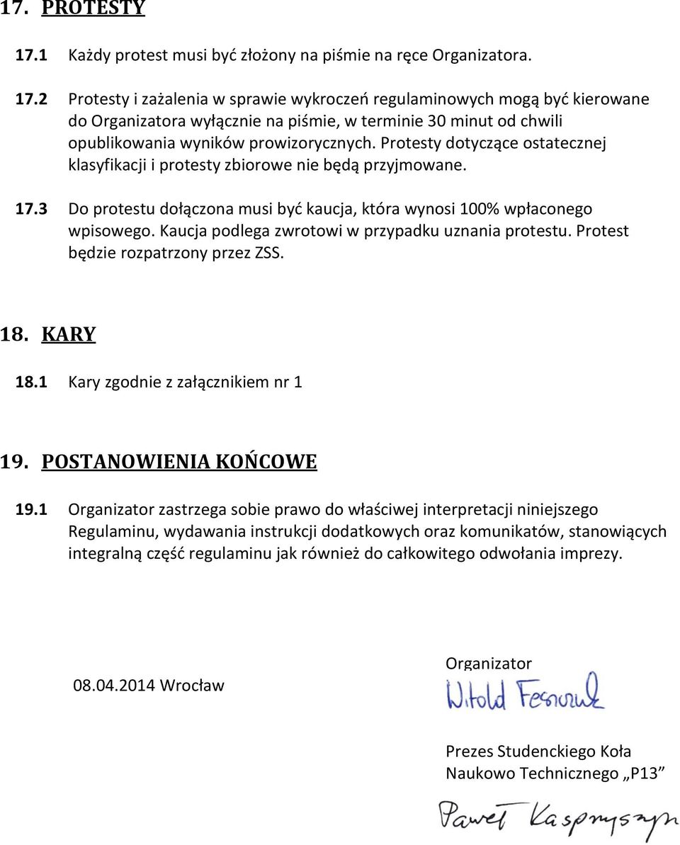 Kaucja podlega zwrotowi w przypadku uznania protestu. Protest będzie rozpatrzony przez ZSS. 18. KARY 18.1 Kary zgodnie z załącznikiem nr 1 19. POSTANOWIENIA KOŃCOWE 19.