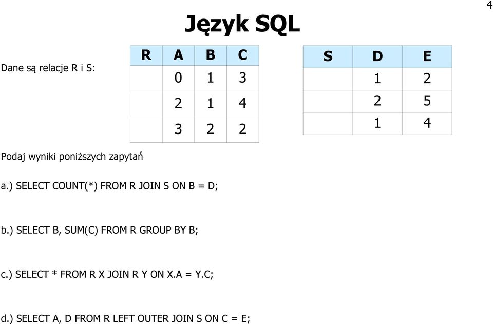 ) SELECT COUNT(*) FROM R JOIN S ON B = D; b.