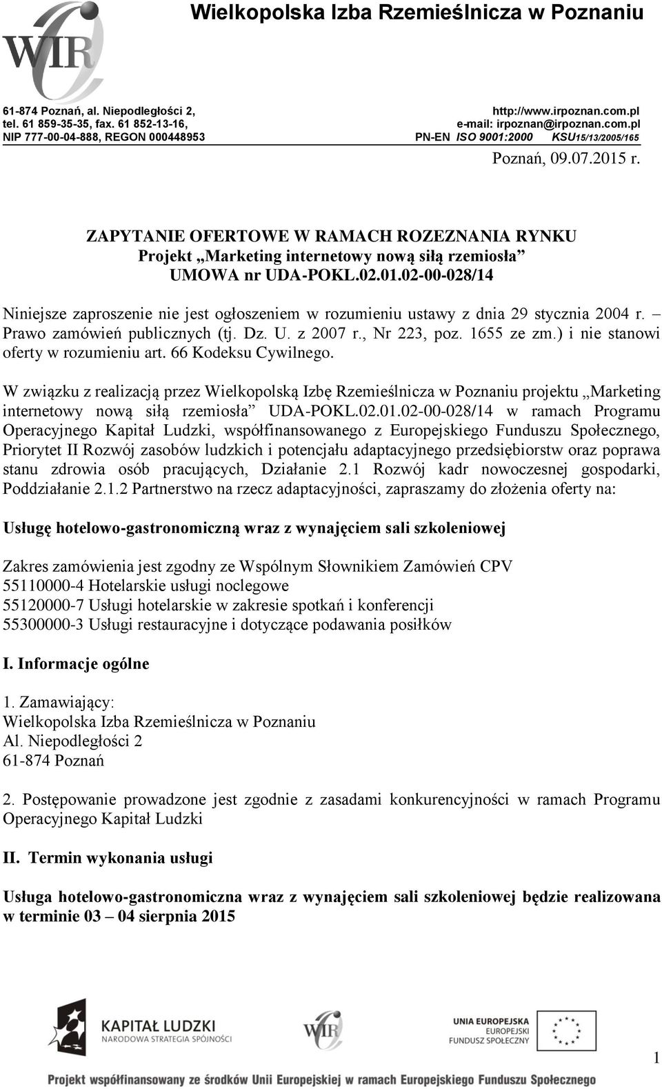 Prawo zamówień publicznych (tj. Dz. U. z 2007 r., Nr 223, poz. 1655 ze zm.) i nie stanowi oferty w rozumieniu art. 66 Kodeksu Cywilnego.