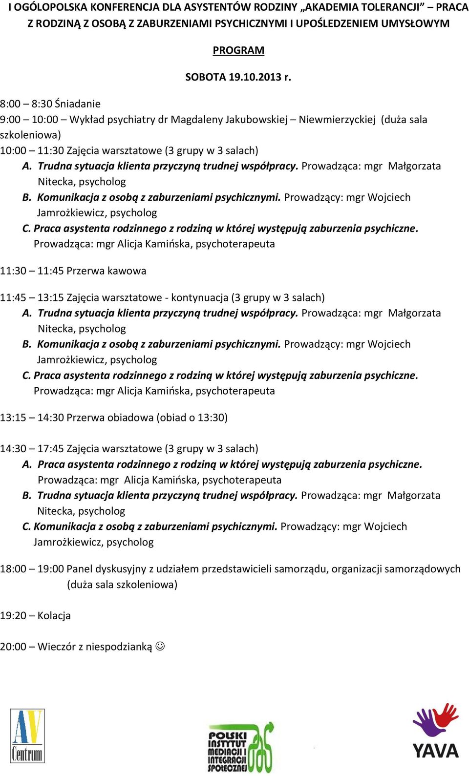 Trudna sytuacja klienta przyczyną trudnej współpracy. Prowadząca: mgr Małgorzata B. Komunikacja z osobą z zaburzeniami psychicznymi. Prowadzący: mgr Wojciech C.