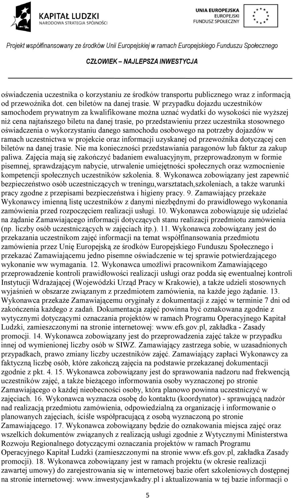 stosownego oświadczenia o wykorzystaniu danego samochodu osobowego na potrzeby dojazdów w ramach uczestnictwa w projekcie oraz informacji uzyskanej od przewoźnika dotyczącej cen biletów na danej