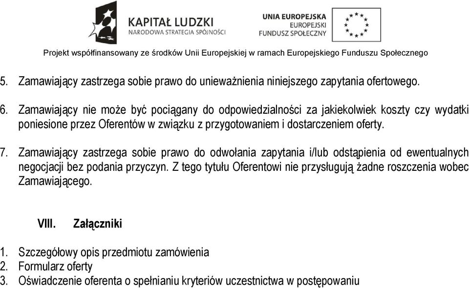 dostarczeniem oferty. 7. Zamawiający zastrzega sobie prawo do odwołania zapytania i/lub odstąpienia od ewentualnych negocjacji bez podania przyczyn.
