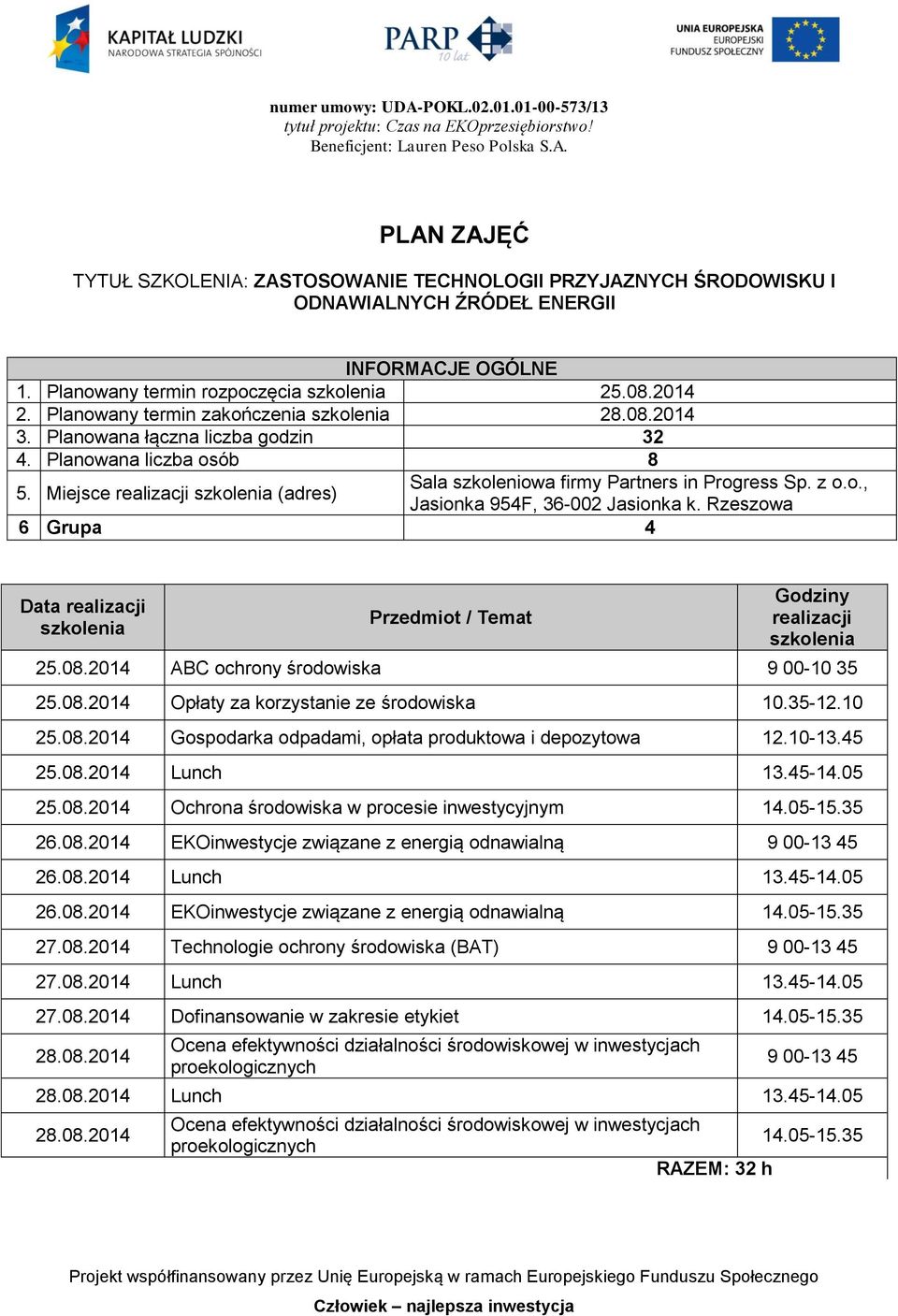 45 25.08.2014 Lunch 13.45-14.05 25.08.2014 Ochrona środowiska w procesie inwestycyjnym 26.08.2014 EKOinwestycje związane z energią odnawialną 26.08.2014 Lunch 13.45-14.05 26.08.2014 EKOinwestycje związane z energią odnawialną 27.