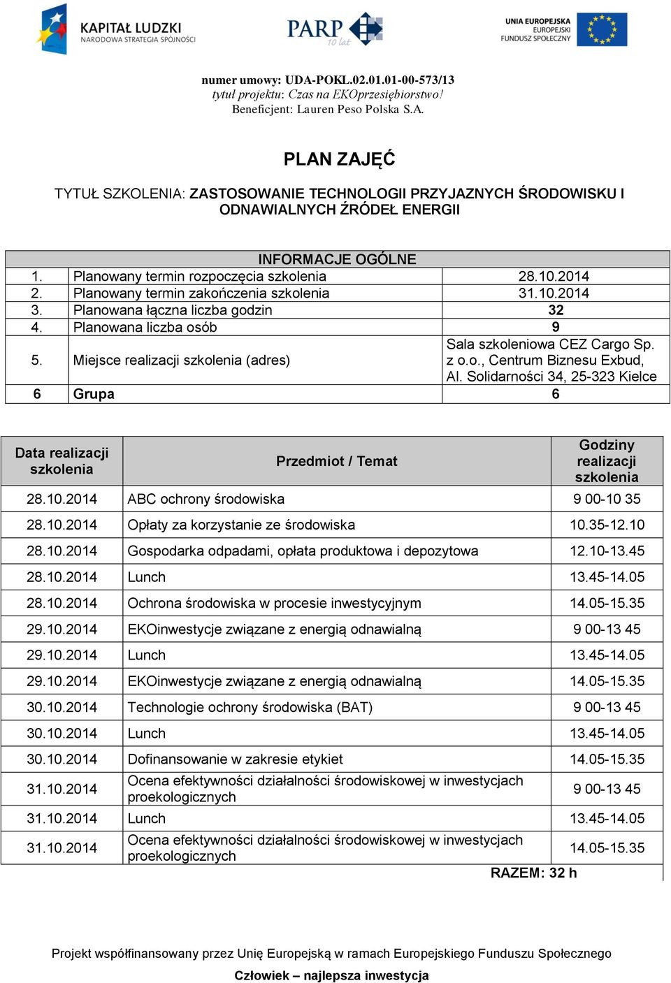 10-13.45 28.10.2014 Lunch 13.45-14.05 28.10.2014 Ochrona środowiska w procesie inwestycyjnym 29.10.2014 EKOinwestycje związane z energią odnawialną 29.10.2014 Lunch 13.45-14.05 29.10.2014 EKOinwestycje związane z energią odnawialną 30.