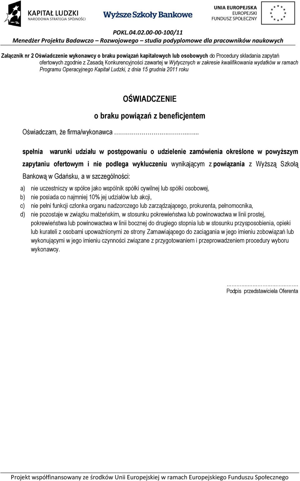 .... spełnia warunki udziału w postępowaniu o udzielenie zamówienia określone w powyższym zapytaniu ofertowym i nie podlega wykluczeniu wynikającym z powiązania z Wyższą Szkołą Bankową w Gdańsku, a w