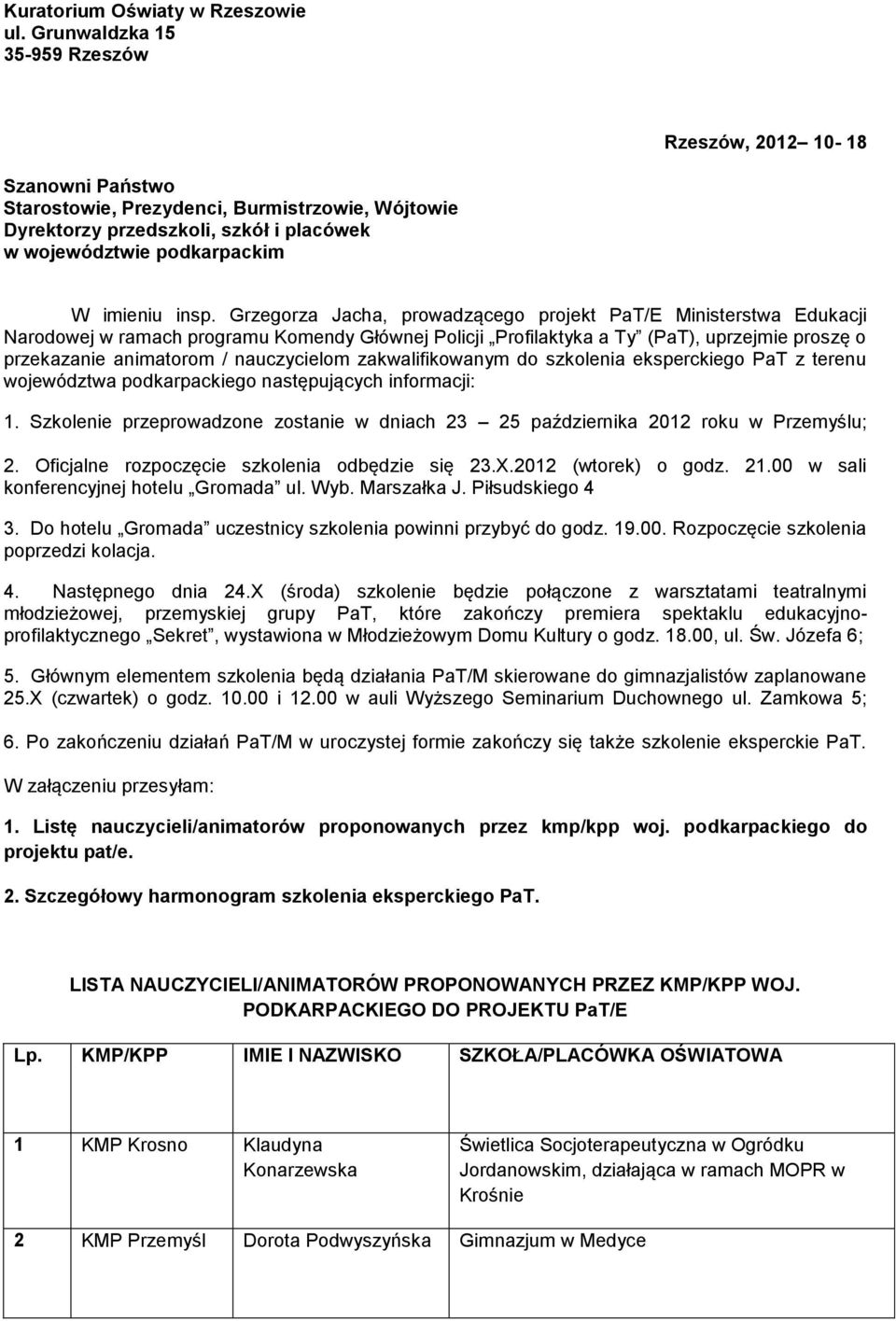 Grzegorza Jacha, prowadzącego projekt PaT/E Ministerstwa Edukacji Narodowej w ramach programu Komendy Głównej Policji Profilaktyka a Ty (PaT), uprzejmie proszę o przekazanie animatorom / nauczycielom