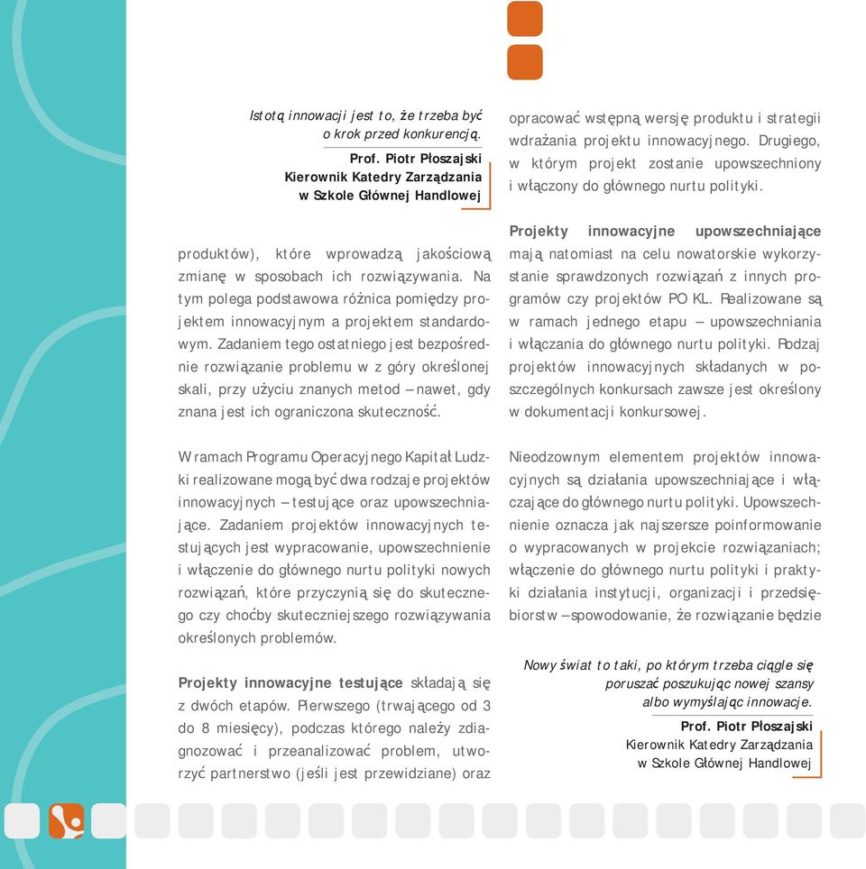 Na tym polega podstawowa różnica pomiędzy projektem innowacyjnym a projektem standardowym.