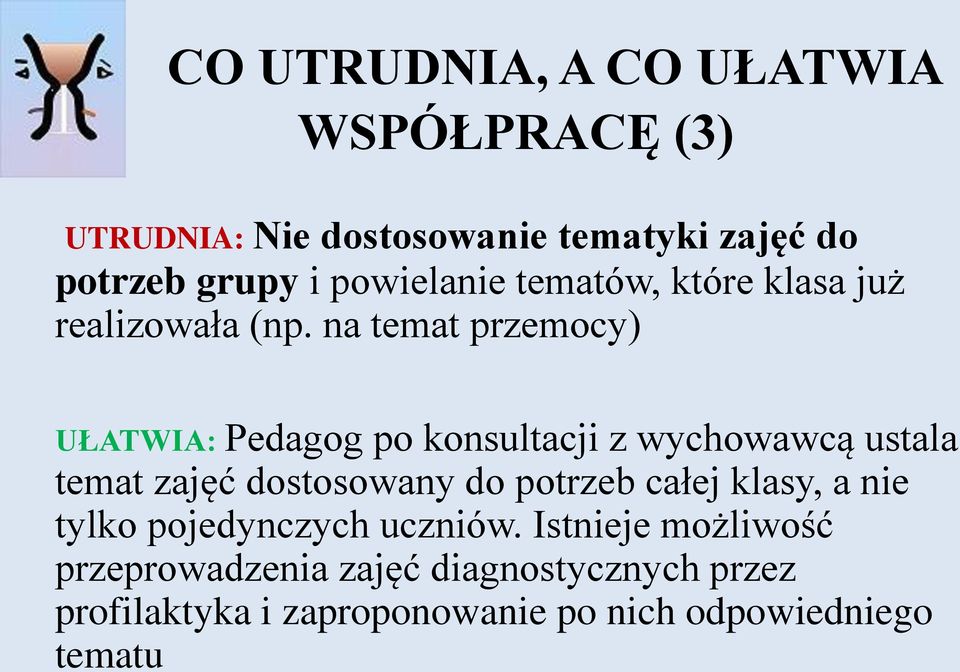 na temat przemocy) UŁATWIA: Pedagog po konsultacji z wychowawcą ustala temat zajęć dostosowany do potrzeb