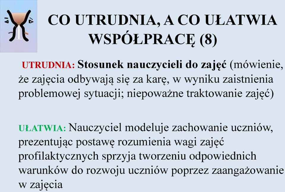 zajęć) UŁATWIA: Nauczyciel modeluje zachowanie uczniów, prezentując postawę rozumienia wagi zajęć