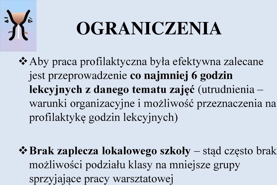 możliwość przeznaczenia na profilaktykę godzin lekcyjnych) Brak zaplecza lokalowego