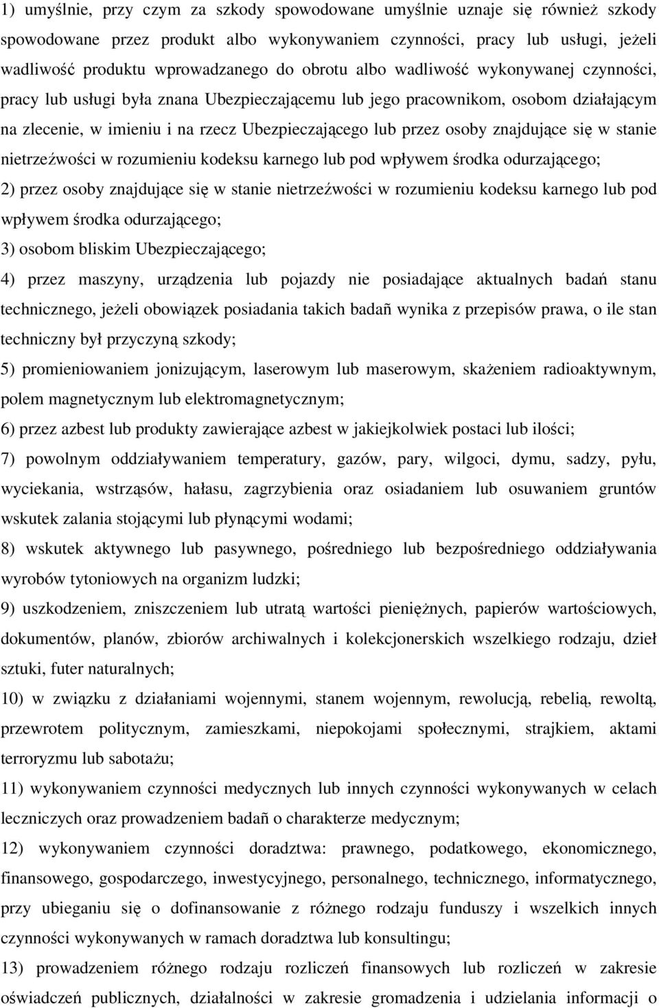 znajdujące się w stanie nietrzeźwości w rozumieniu kodeksu karnego lub pod wpływem środka odurzającego; 2) przez osoby znajdujące się w stanie nietrzeźwości w rozumieniu kodeksu karnego lub pod
