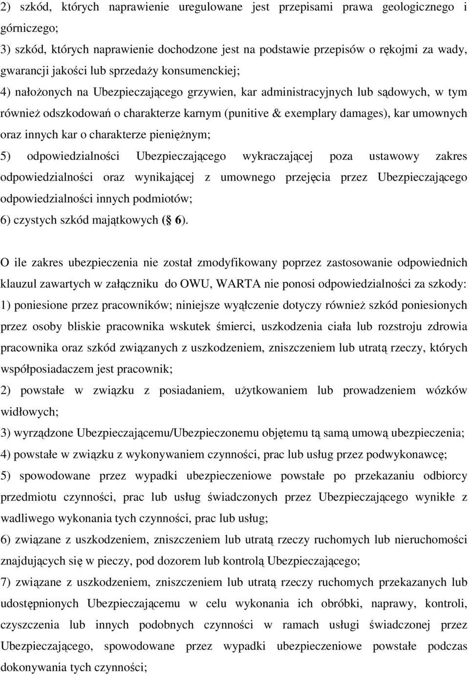 umownych oraz innych kar o charakterze pieniężnym; 5) odpowiedzialności Ubezpieczającego wykraczającej poza ustawowy zakres odpowiedzialności oraz wynikającej z umownego przejęcia przez