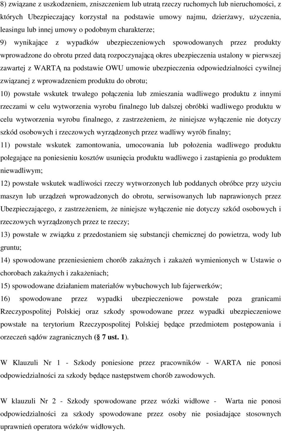 na podstawie OWU umowie ubezpieczenia odpowiedzialności cywilnej związanej z wprowadzeniem produktu do obrotu; 10) powstałe wskutek trwałego połączenia lub zmieszania wadliwego produktu z innymi