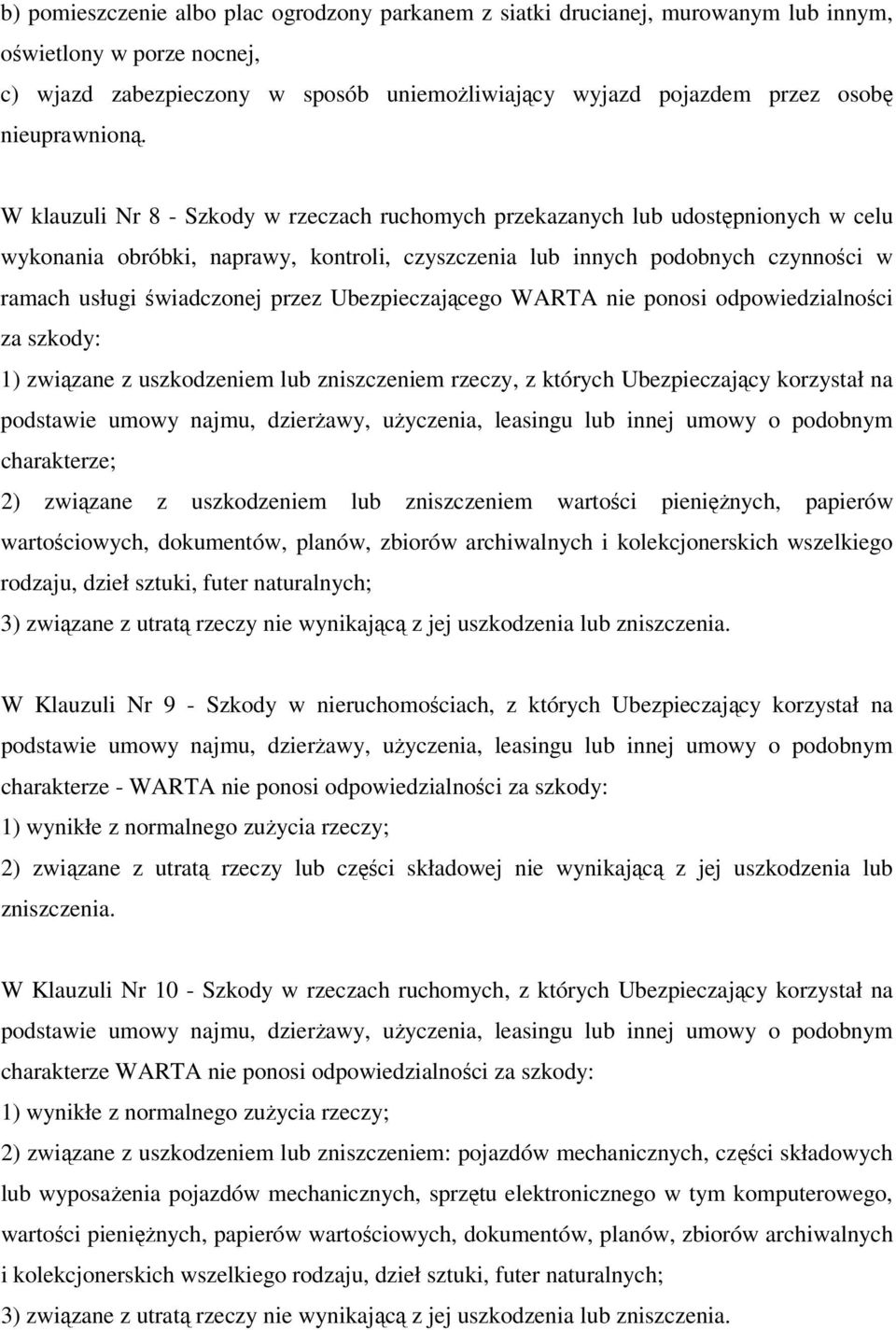 W klauzuli Nr 8 - Szkody w rzeczach ruchomych przekazanych lub udostępnionych w celu wykonania obróbki, naprawy, kontroli, czyszczenia lub innych podobnych czynności w ramach usługi świadczonej przez