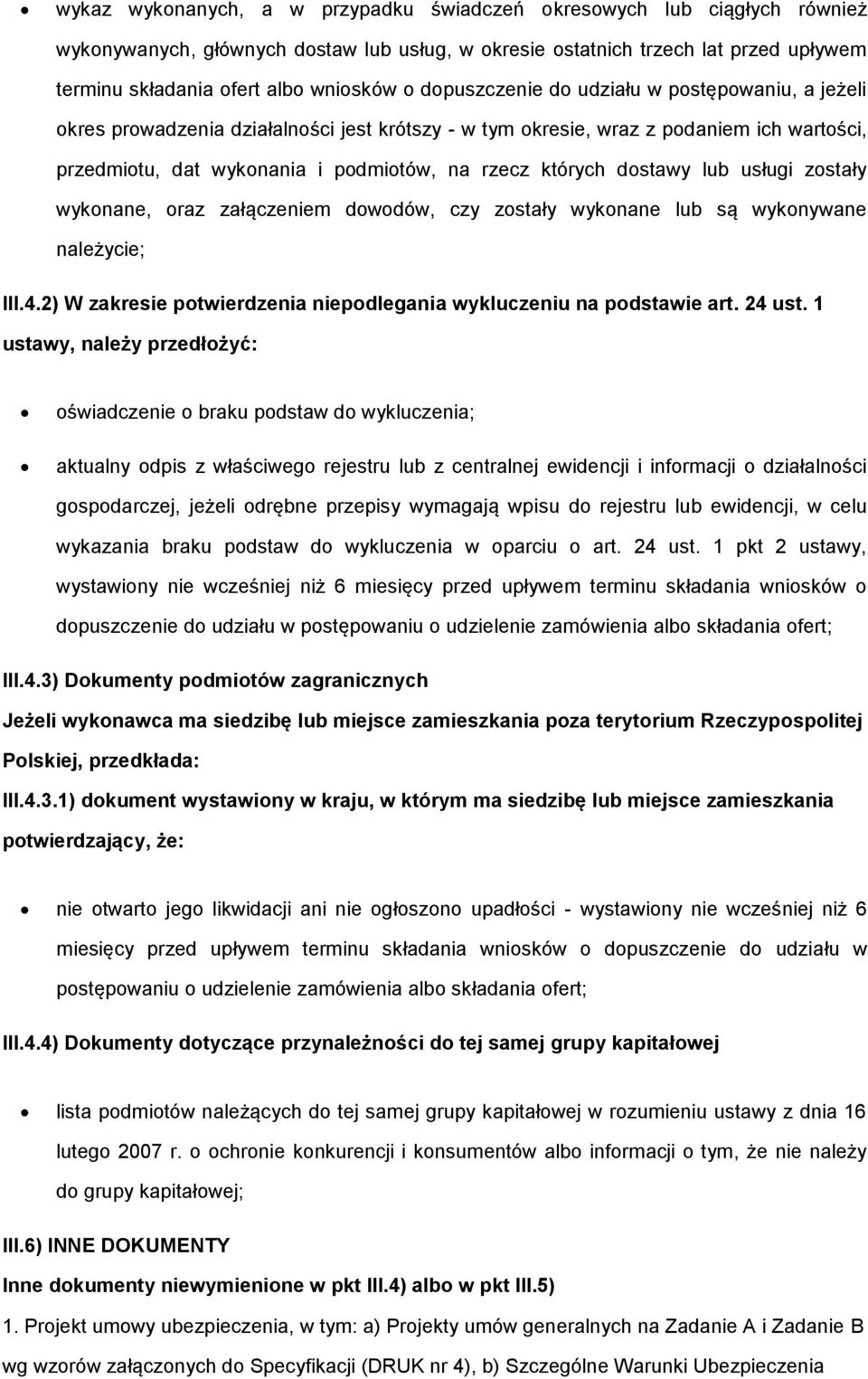 wyknane, raz załączeniem dwdów, czy zstały wyknane lub są wyknywane należycie; III.4.2) W zakresie ptwierdzenia niepdlegania wykluczeniu na pdstawie art. 24 ust.