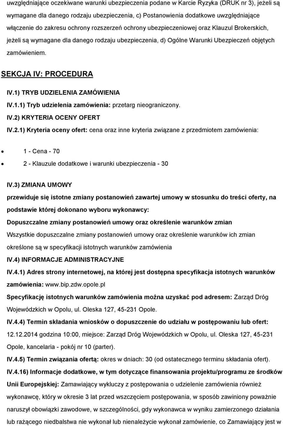 1) TRYB UDZIELENIA ZAMÓWIENIA IV.1.1) Tryb udzielenia zamówienia: przetarg niegraniczny. IV.2)
