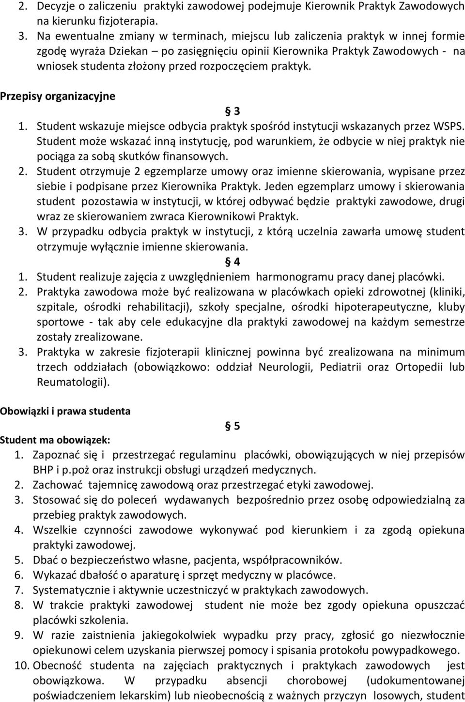 rozpoczęciem praktyk. Przepisy organizacyjne 3 1. Student wskazuje miejsce odbycia praktyk spośród instytucji wskazanych przez WSPS.