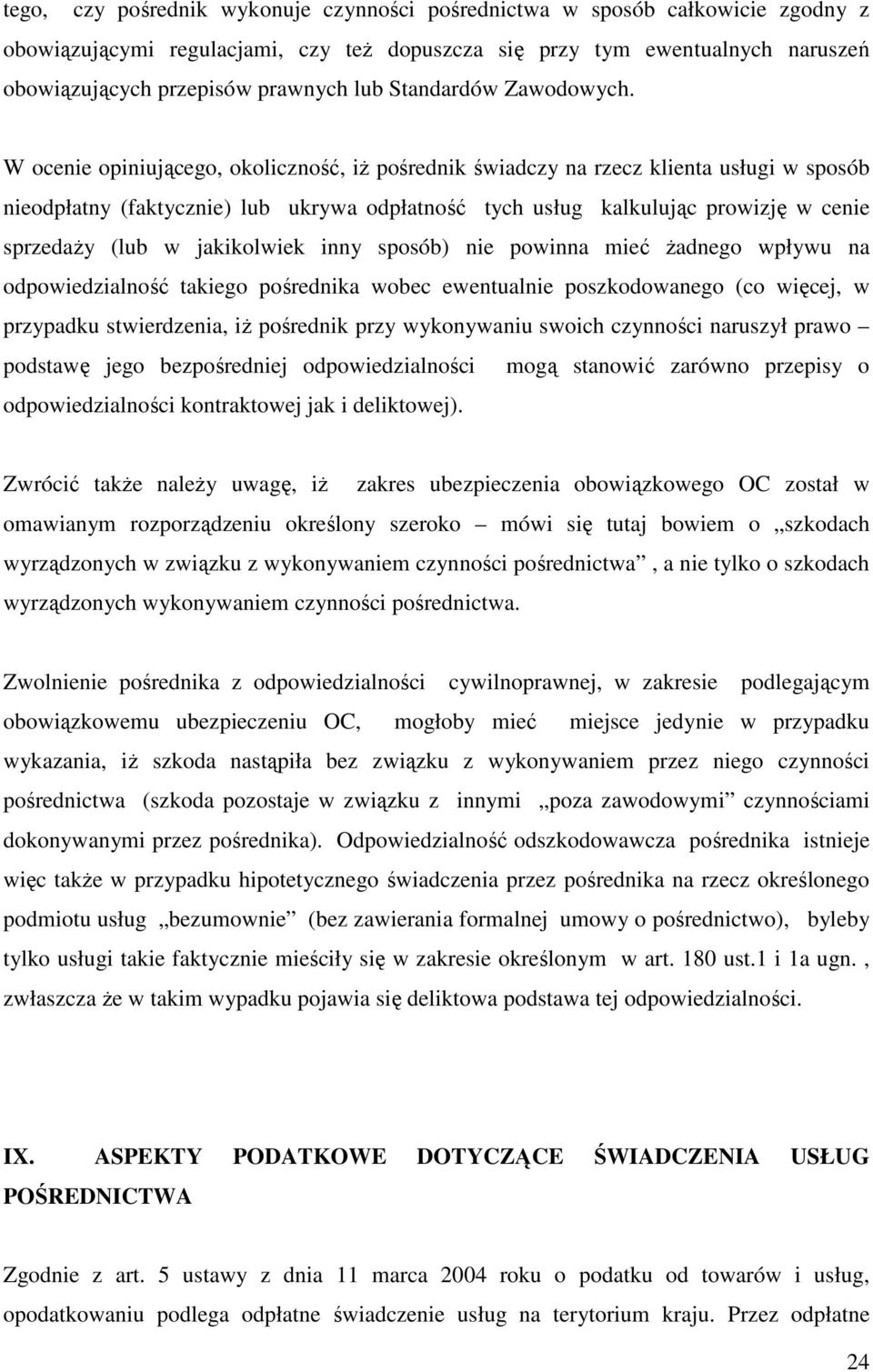 W ocenie opiniującego, okoliczność, iŝ pośrednik świadczy na rzecz klienta usługi w sposób nieodpłatny (faktycznie) lub ukrywa odpłatność tych usług kalkulując prowizję w cenie sprzedaŝy (lub w