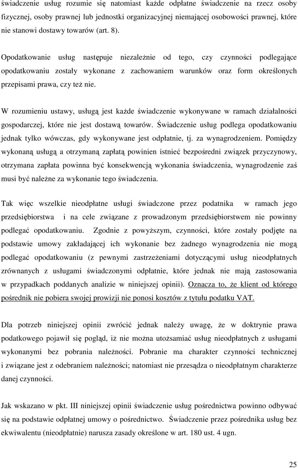 Opodatkowanie usług następuje niezaleŝnie od tego, czy czynności podlegające opodatkowaniu zostały wykonane z zachowaniem warunków oraz form określonych przepisami prawa, czy teŝ nie.