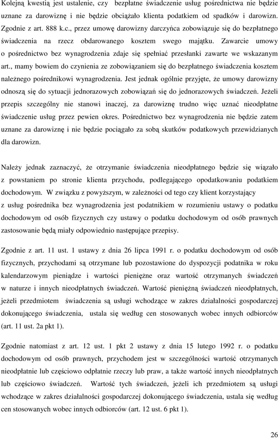 , mamy bowiem do czynienia ze zobowiązaniem się do bezpłatnego świadczenia kosztem naleŝnego pośrednikowi wynagrodzenia.