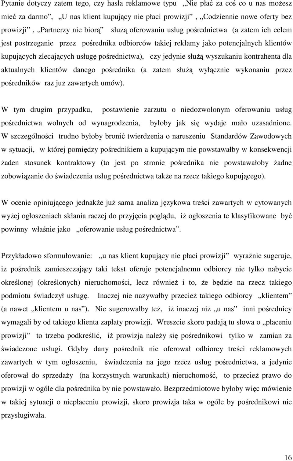 słuŝą wyszukaniu kontrahenta dla aktualnych klientów danego pośrednika (a zatem słuŝą wyłącznie wykonaniu przez pośredników raz juŝ zawartych umów).