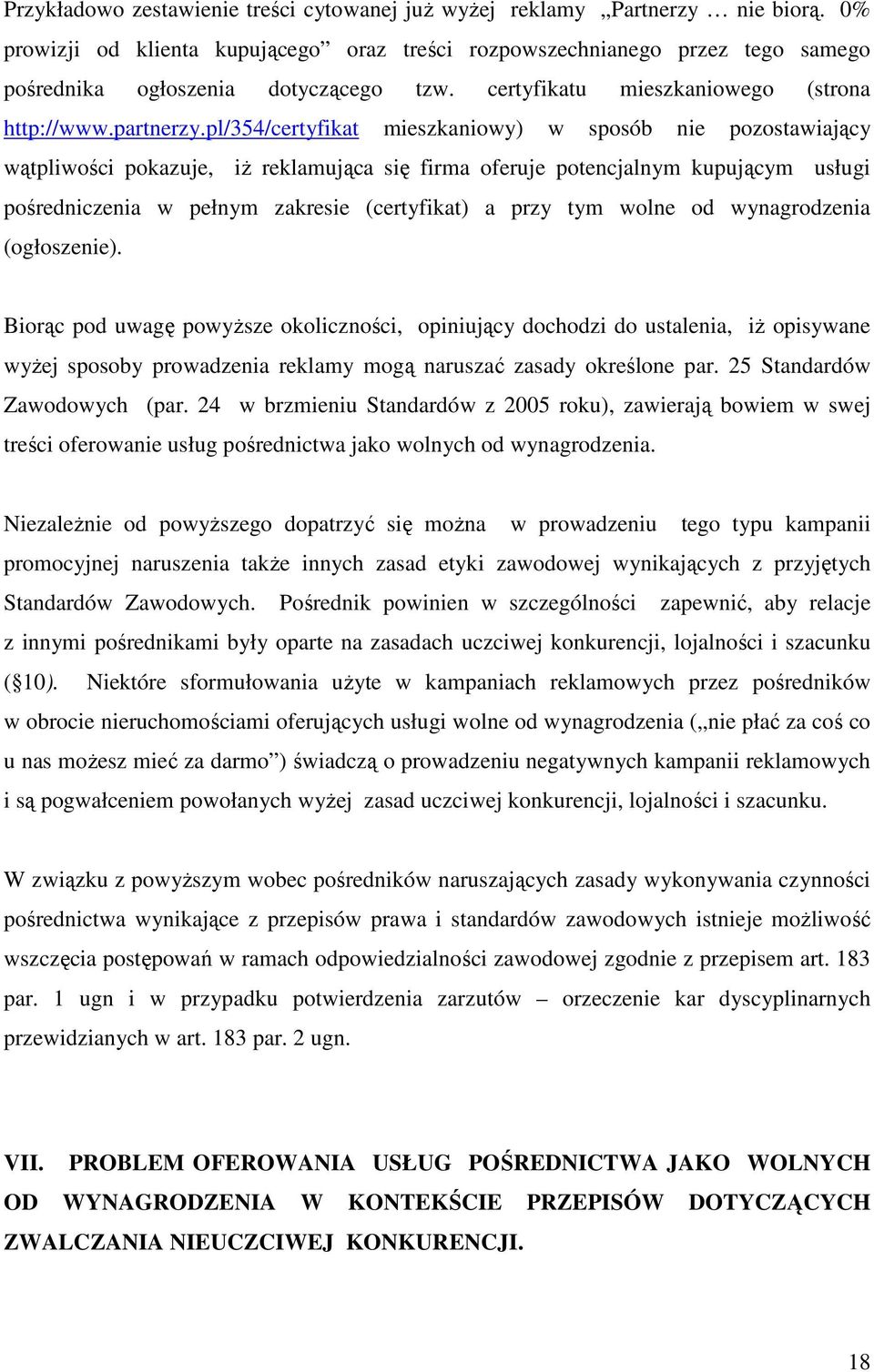 pl/354/certyfikat mieszkaniowy) w sposób nie pozostawiający wątpliwości pokazuje, iŝ reklamująca się firma oferuje potencjalnym kupującym usługi pośredniczenia w pełnym zakresie (certyfikat) a przy
