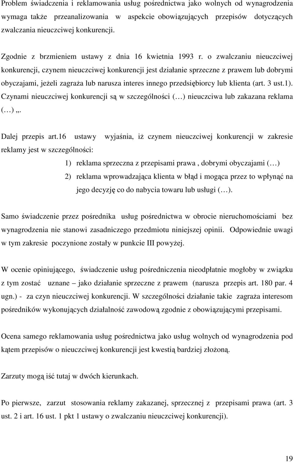o zwalczaniu nieuczciwej konkurencji, czynem nieuczciwej konkurencji jest działanie sprzeczne z prawem lub dobrymi obyczajami, jeŝeli zagraŝa lub narusza interes innego przedsiębiorcy lub klienta