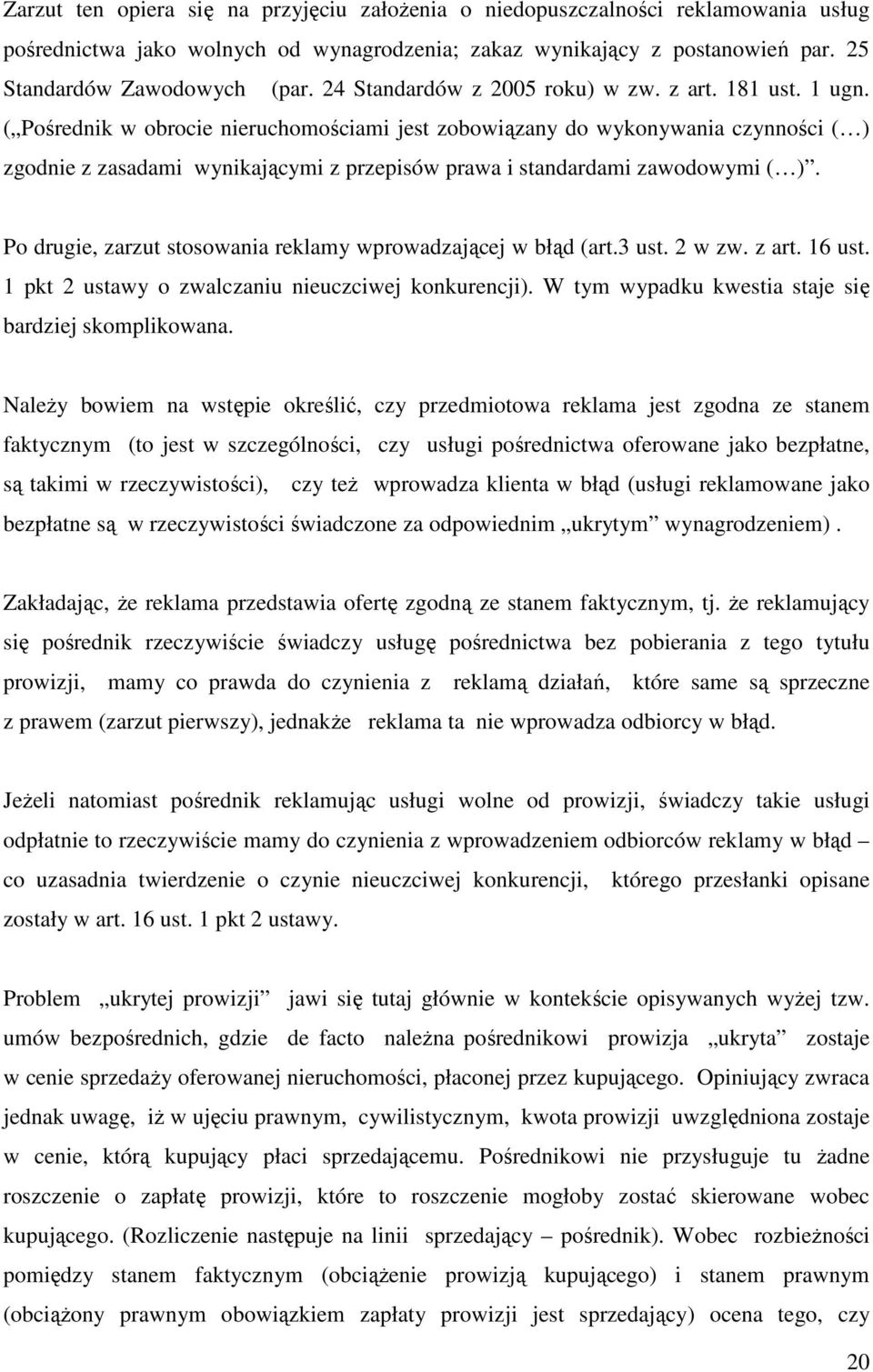 ( Pośrednik w obrocie nieruchomościami jest zobowiązany do wykonywania czynności ( ) zgodnie z zasadami wynikającymi z przepisów prawa i standardami zawodowymi ( ).