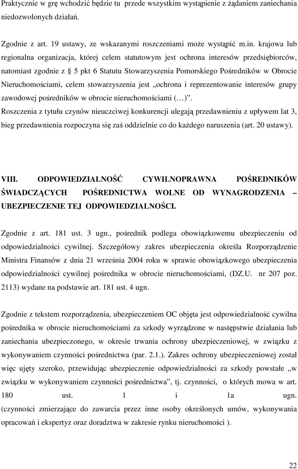 Nieruchomościami, celem stowarzyszenia jest ochrona i reprezentowanie interesów grupy zawodowej pośredników w obrocie nieruchomościami ( ).