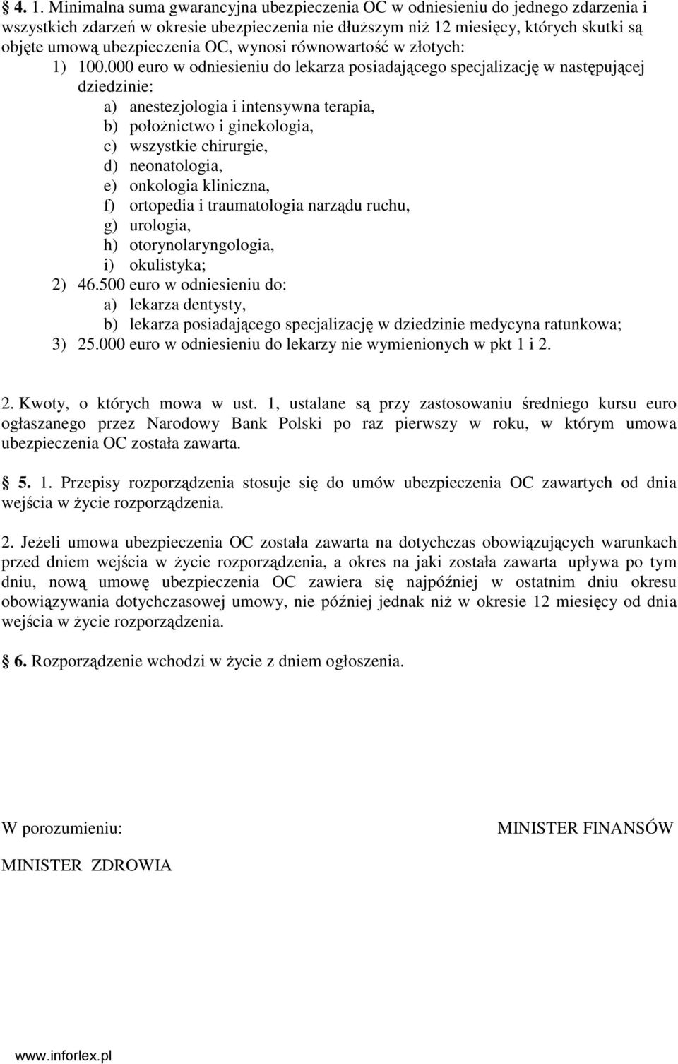 000 euro w odniesieniu do lekarza posiadającego specjalizację w następującej dziedzinie: a) anestezjologia i intensywna terapia, b) połoŝnictwo i ginekologia, c) wszystkie chirurgie, d) neonatologia,