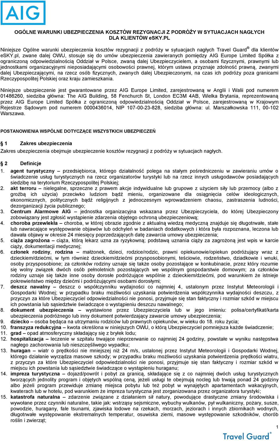 pl, zwane dalej OWU, stosuje się do umów ubezpieczenia zawieranych pomiędzy AIG Europe Limited Spółka z ograniczoną odpowiedzialnością Oddział w Polsce, zwaną dalej Ubezpieczycielem, a osobami