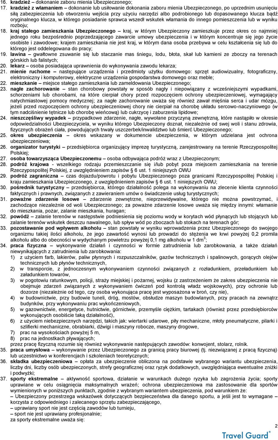 dopasowanego klucza bądź oryginalnego klucza, w którego posiadanie sprawca wszedł wskutek włamania do innego pomieszczenia lub w wyniku rozboju; 18.