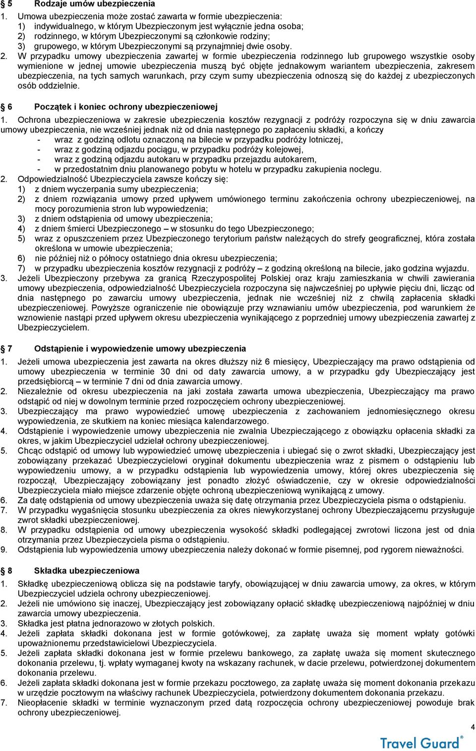 grupowego, w którym Ubezpieczonymi są przynajmniej dwie osoby. 2.
