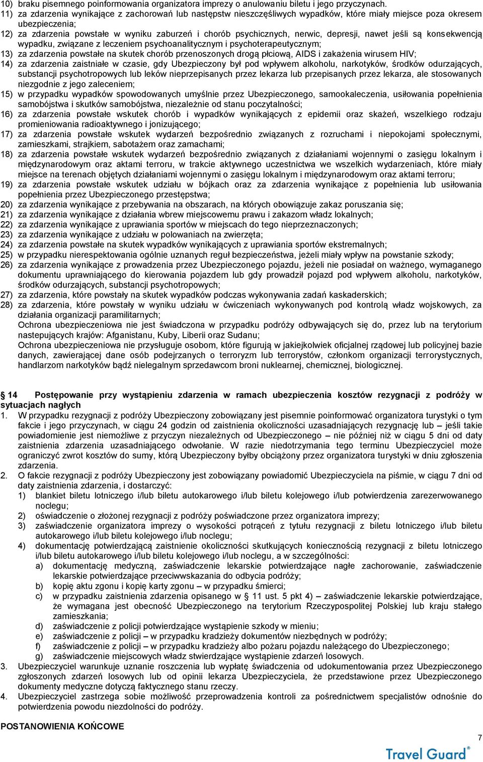 nerwic, depresji, nawet jeśli są konsekwencją wypadku, związane z leczeniem psychoanalitycznym i psychoterapeutycznym; 13) za zdarzenia powstałe na skutek chorób przenoszonych drogą płciową, AIDS i