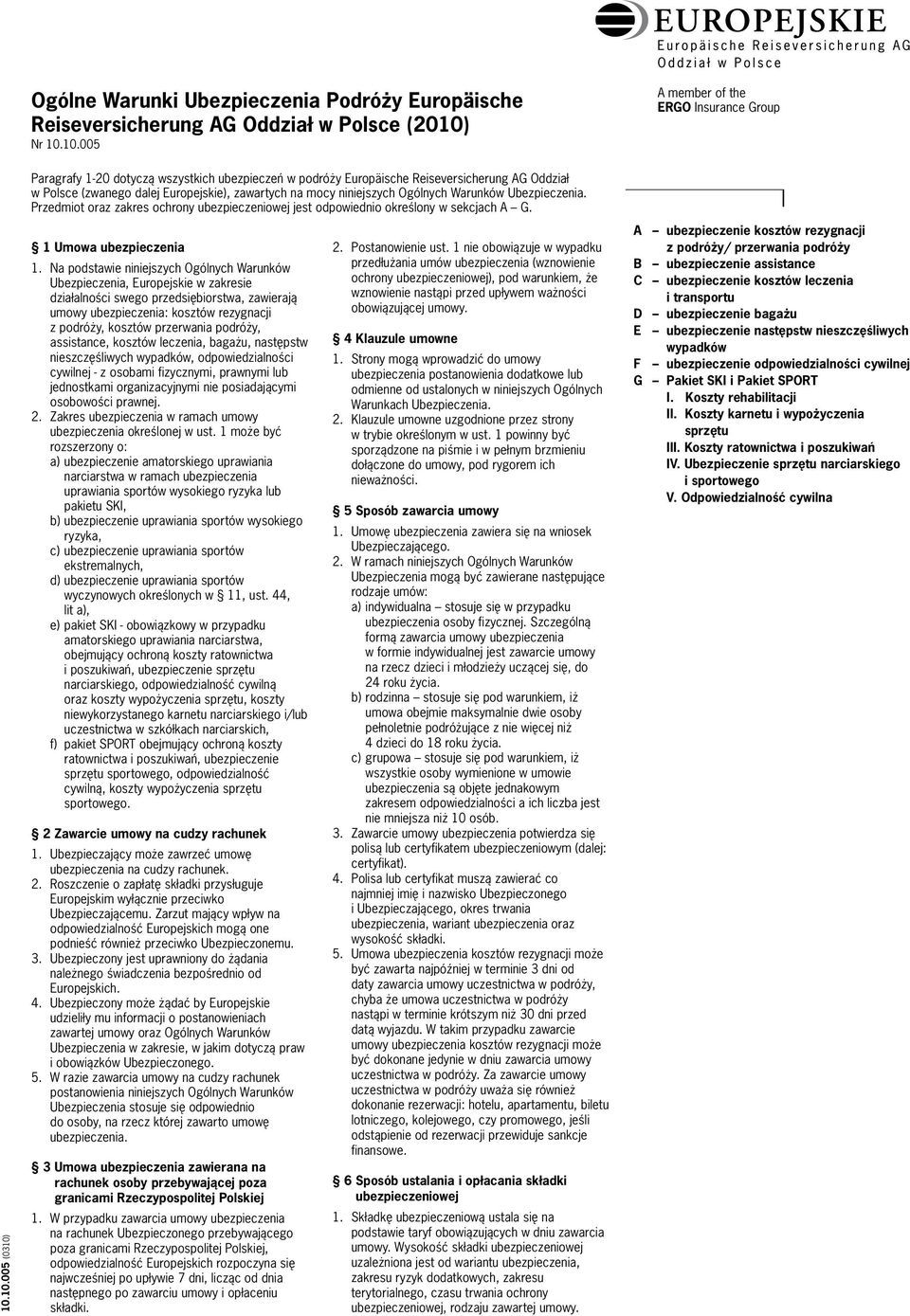 10.005 A member of the ERGO Insurance Group 10.10.005 (0310) Paragrafy 1-20 dotyczą wszystkich ubezpieczeń w podróży Europäische Reiseversicherung AG Oddział w Polsce (zwanego dalej Europejskie),