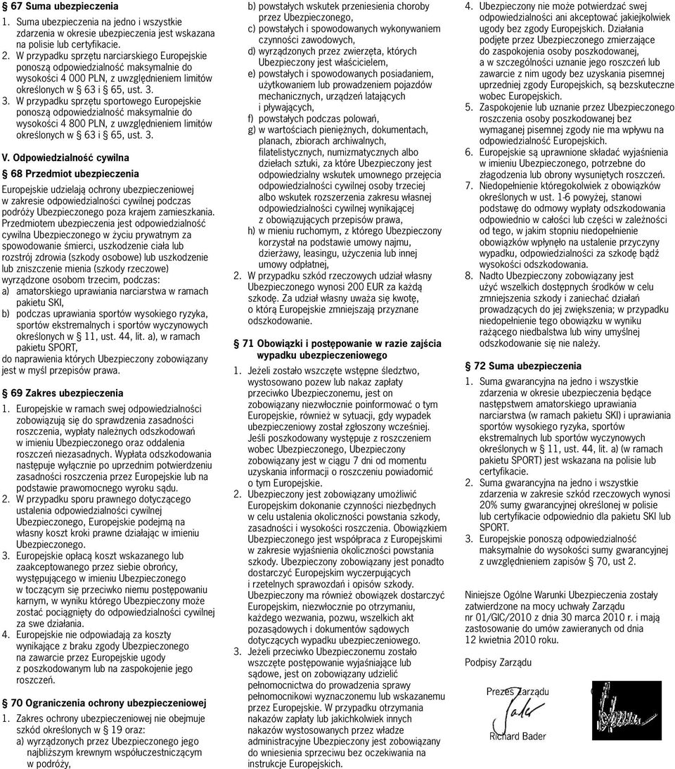 3. W przypadku sprzętu sportowego Europejskie ponoszą odpowiedzialność maksymalnie do wysokości 4 800 PLN, z uwzględnieniem limitów określonych w 63 i 65, ust. 3. V.