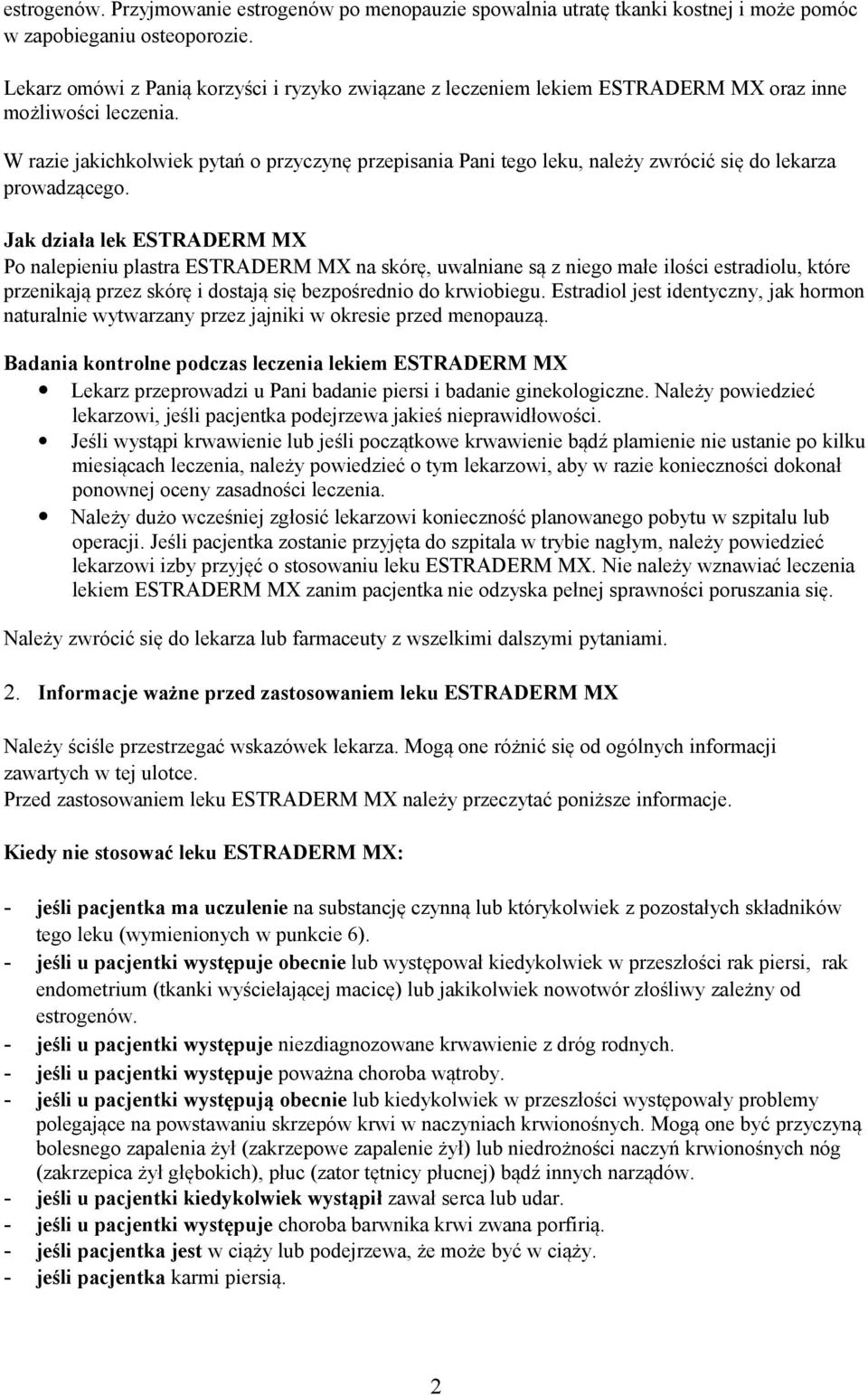 W razie jakichkolwiek pytań o przyczynę przepisania Pani tego leku, należy zwrócić się do lekarza prowadzącego.