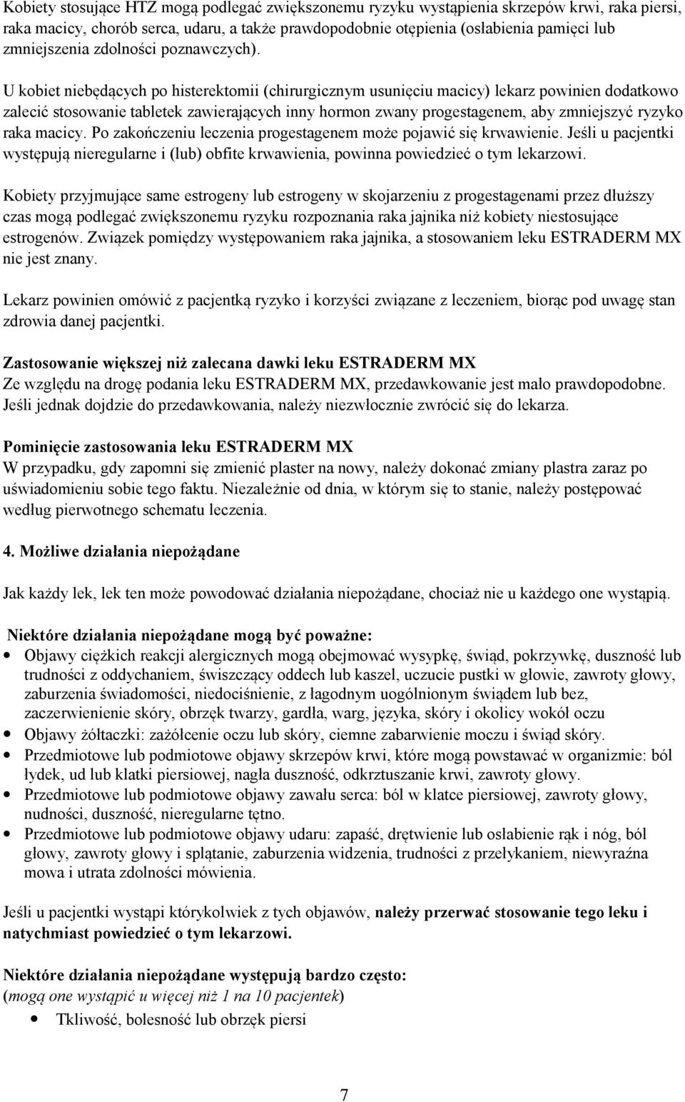 U kobiet niebędących po histerektomii (chirurgicznym usunięciu macicy) lekarz powinien dodatkowo zalecić stosowanie tabletek zawierających inny hormon zwany progestagenem, aby zmniejszyć ryzyko raka