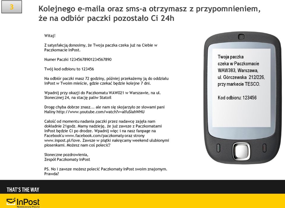 Wpadnij przy okazji do Paczkomatu WAW021 w Warszawie, na ul. Słonecznej 24, na stację paliw Statoil Drogę chyba dobrze znasz... ale nam się skojarzyło ze słowami pani Haliny http://www.youtube.