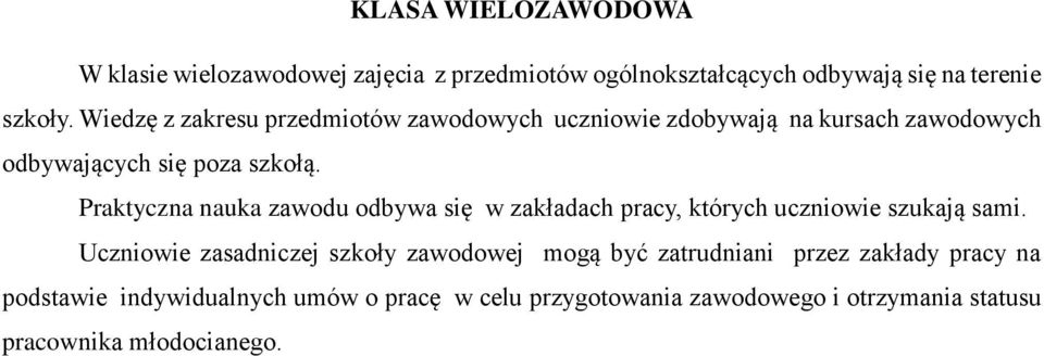 Praktyczna nauka zawodu odbywa się w zakładach pracy, których uczniowie szukają sami.
