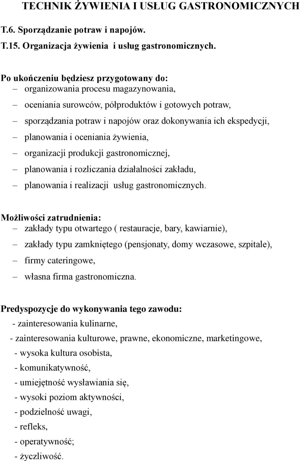 produkcji gastronomicznej, planowania i rozliczania działalności zakładu, planowania i realizacji usług gastronomicznych.