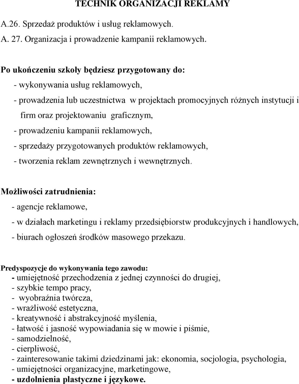 prowadzeniu kampanii reklamowych, - sprzedaży przygotowanych produktów reklamowych, - tworzenia reklam zewnętrznych i wewnętrznych.